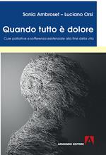 Quando tutto è dolore. Cure palliative e sofferenza esistenziale alla fine della vita