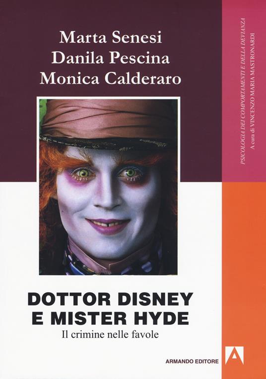 Dottor Disney e Mister Hyde. Il crimine nelle favole - Marta Senesi,Danila Pescina,Monica Calderaro - copertina