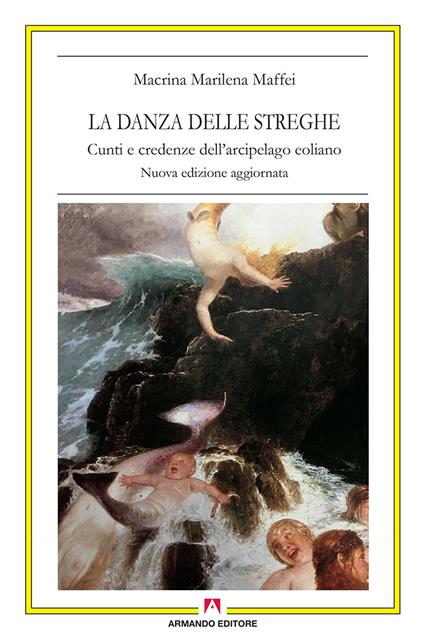 La danza delle streghe. Cunti e credenze dell'arcipelago eoliano. Nuova ediz. - Marilena Maffei Macrina - copertina