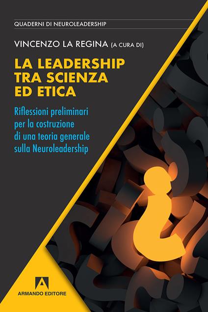 La leadership tra scienza ed etica. Riflessioni preliminari per la costruzione di una teoria generale sulla neuroleadership - copertina