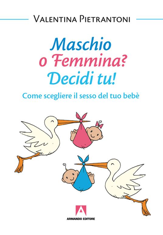 Maschio o femmina? Decidi tu! Come scegliere il sesso del tuo bebè - Valentina Pietrantoni - ebook
