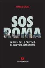 Sos Roma. La crisi della capitale. Da dove viene, come uscirne