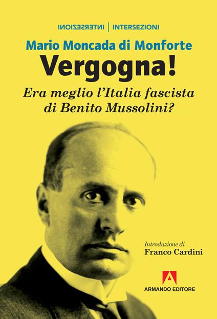 Vergogna! Era meglio l'Italia fascista di Benito Mussolini? - Mario Moncada di Monforte - copertina