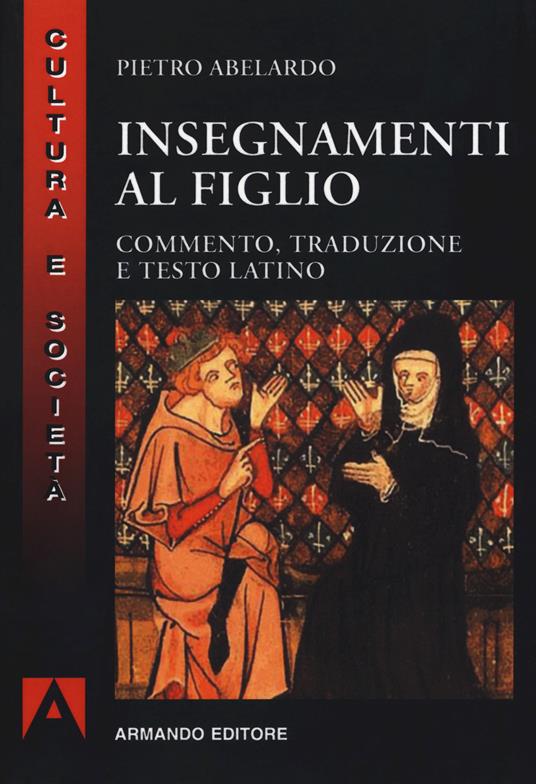 Insegnamenti al figlio. Commento, traduzione e testo latino. Nuova ediz. - Pietro Abelardo - copertina