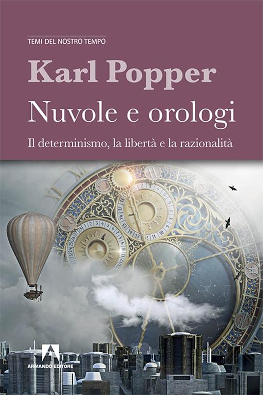 Nuvole e orologi. Il determinismo, la libertà e la razionalità - Karl R. Popper - copertina
