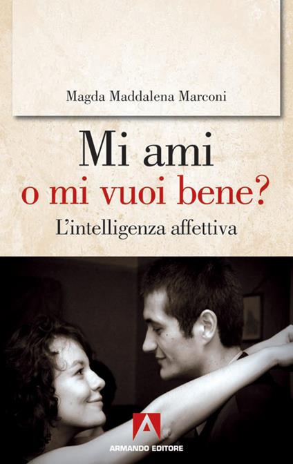 Mi ami o mi vuoi bene? L'intelligenza affettiva - Magda Maddalena Marconi - ebook