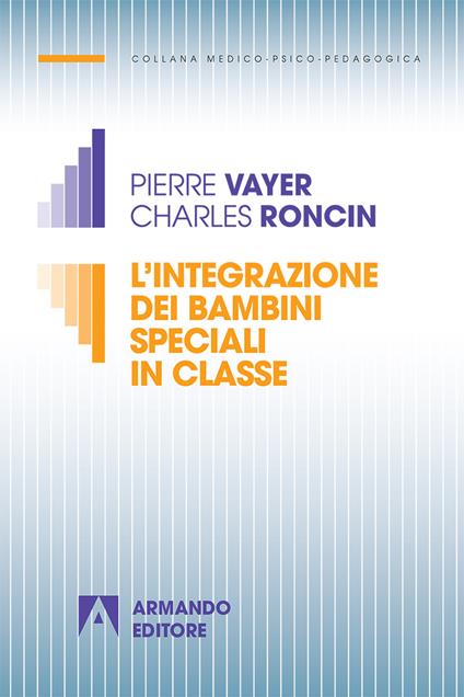 L' integrazione dei bambini speciali in classe. Nuova ediz. - Pierre Vayer,Charles Roncin - copertina