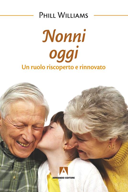 Nonni oggi. Un ruolo riscoperto e rinnovato - Phill Williams - ebook