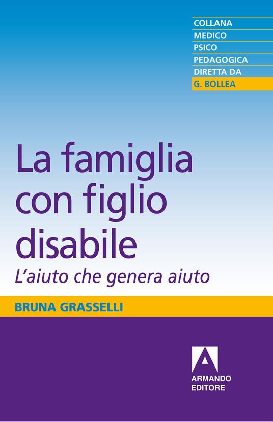 La famiglia con figlio disabile. L'aiuto che genera aiuto - Bruna Grasselli - ebook
