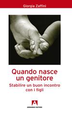 Quando nasce un genitore. Stabilire un buon incontro con i figli