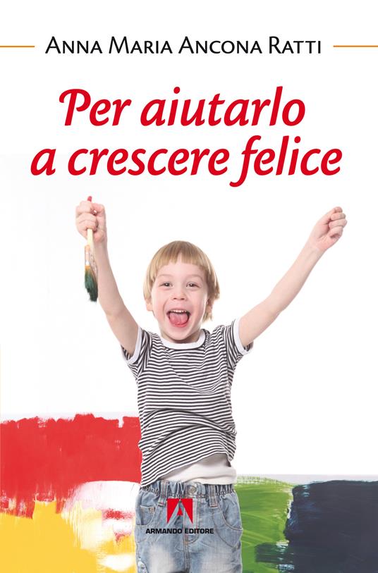 Per aiutarlo a crescere felice - Anna Maria Ancona Ratti - ebook
