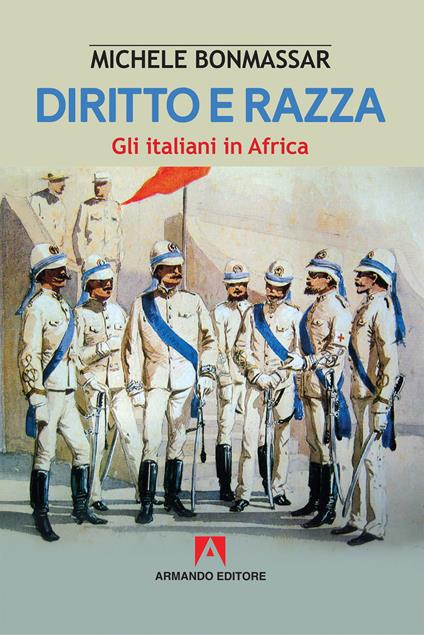 Diritto e razza. Gli italiani in Africa - Michele Bonmassar - copertina