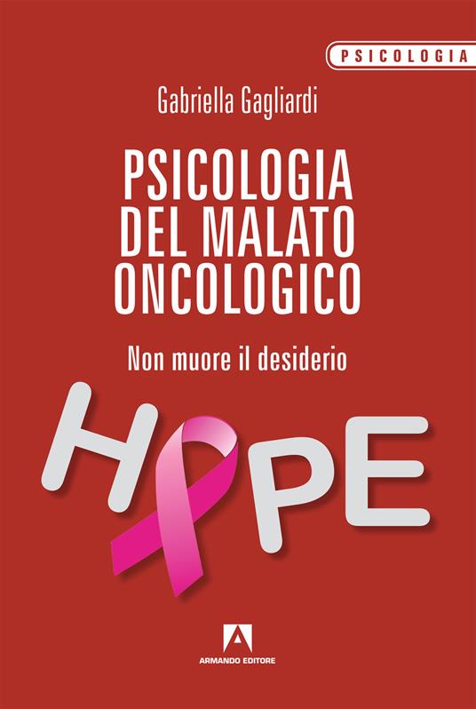 Psicologia del malato oncologico. Non muore il desiderio - Gabriella Gagliardi - copertina