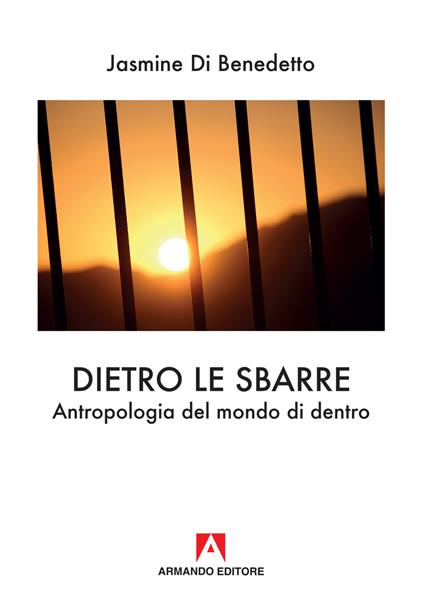 Dietro le sbarre. Antropologia del mondo di dentro - Jasmine Di Benedetto - copertina