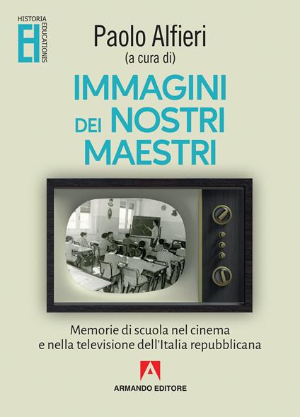 Immagini dei nostri maestri. Memorie di scuola nel cinema e nella televisione dell'Italia repubblicana - copertina