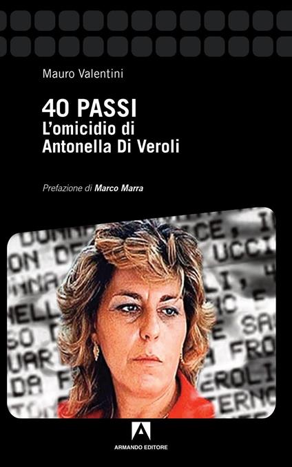 40 passi. L'omicidio di Antonella Di Veroli - Mauro Valentini - copertina