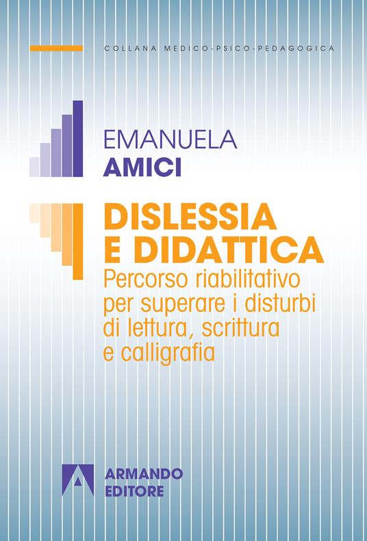 Dislessia e didattica. Percorso riabilitativo per superare i disturbi di lettura, scrittura e calligrafia - Emanuela Amici - ebook