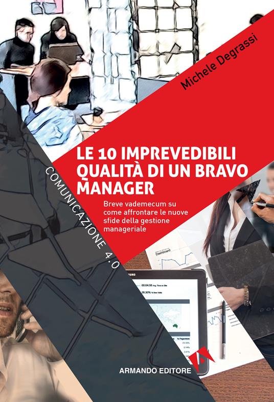 Le 10 imprevedibili qualità di un bravo manager. Breve vademecum su come affrontare le nuove sfide della gestione manageriale - Michele Degrassi - ebook