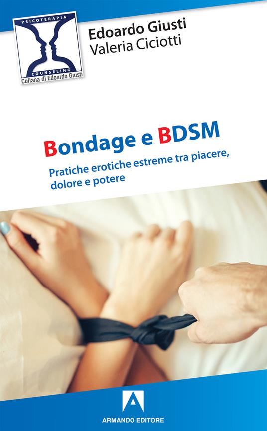 Bondage e BDSM. Pratiche erotiche estreme tra piacere, dolore e potere - Valeria Ciciotti,Edoardo Giusti - ebook