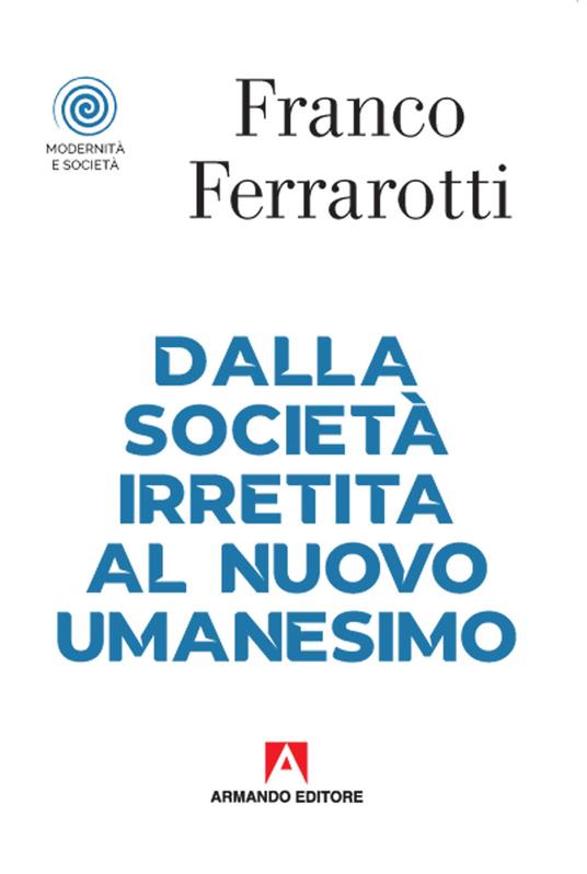 Dalla società irretita al nuovo umanesimo - Franco Ferrarotti - copertina