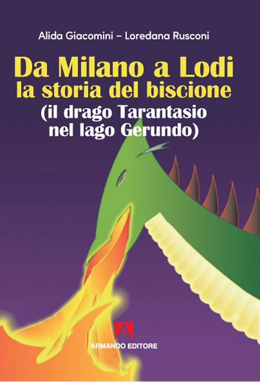 Da Milano a Lodi la storia del biscione (il drago Tarantasio nel lago Gerundo) - Alida Giacomini,Loredana Rusconi - copertina
