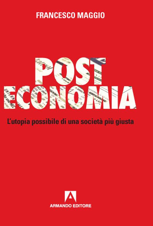 Post Economia. L'utopia possibile di una società più giusta - Francesco Maggio - copertina