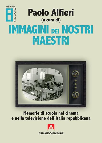 Immagini dei nostri maestri. Memorie di scuola nel cinema e nella televisione dell'Italia repubblicana - Paolo Alfieri - ebook
