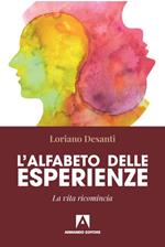 L' alfabeto delle esperienze. La vita ricomincia