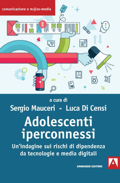 Adolescenti iperconnessi. Un'indagine sui rischi di dipendenza da tecnologie e media digitali - copertina