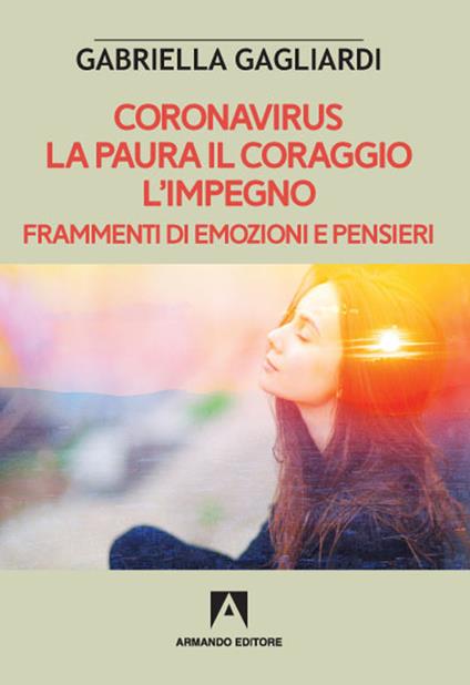 Coronavirus. La paura il coraggio l'impegno. Frammenti di emozioni e pensieri - Gabriella Gagliardi - copertina