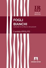 Fogli bianchi. Laboratori di scrittura e vite pulsanti