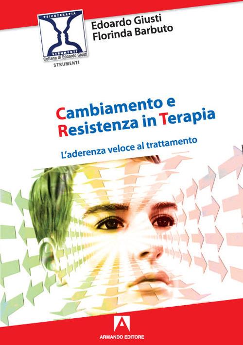 Cambiamento e resistenza in terapia. L'aderenza veloce al trattamento - Edoardo Giusti,Florinda Barbuto - copertina
