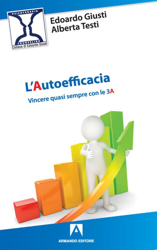 L'autoefficacia. Vincere quasi sempre con le 3A - Edoardo Giusti,Alberta Testi - copertina
