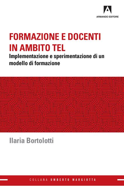 Formazione e docenti in ambito TEL. Implementazione e sperimentazione di un modello di formazione - Ilaria Bortolotti - ebook
