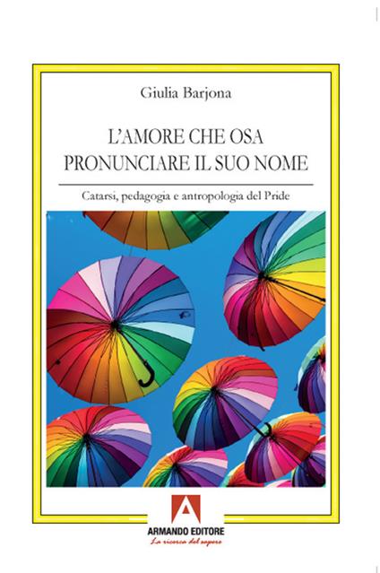 L'amore che osa pronunciare il suo nome. Catarsi, pedagogia e antropologia del Pride - Giulia Barjona - copertina