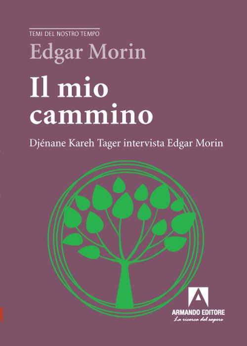 Il mio cammino. Djénane Kareh Tager intervista Edgar Morin - Edgar Morin,Djénane K. Tager - copertina