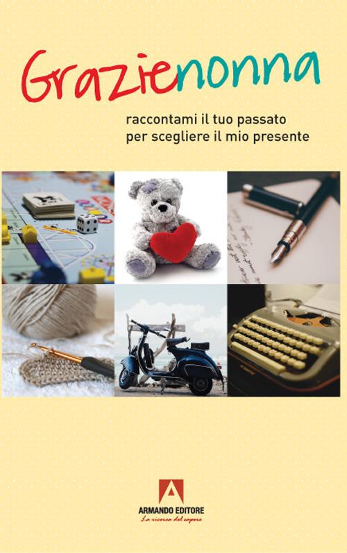 Grazie nonna. Raccontami il tuo passato per scegliere il mio presente - copertina