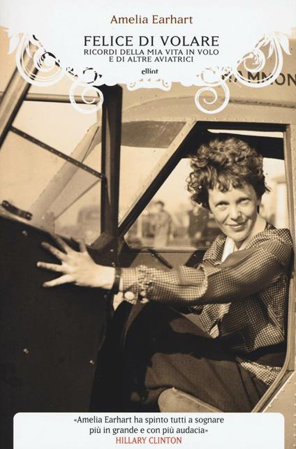 Felice di volare. Ricordi della mia vita in volo e di altre aviatrici - Amelia Earhart - copertina