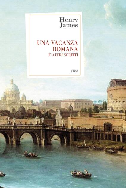 Una vacanza romana e altri scritti - Henry James,Claudio Mapelli - ebook
