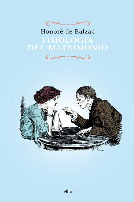 Fisiologia del matrimonio - Honoré de Balzac,Emilio Faccioli - ebook