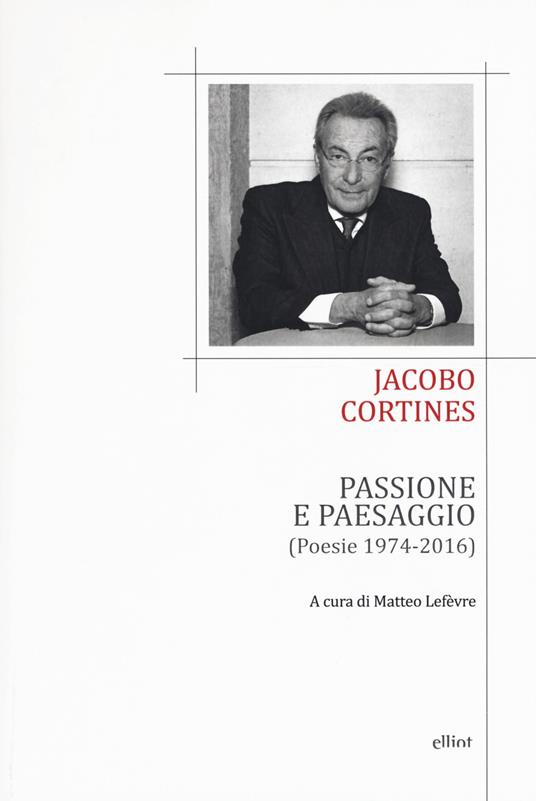 Passione e paesaggio (poesia 1974-2016). Testo spagnolo a fronte - Jacobo Cortines - copertina