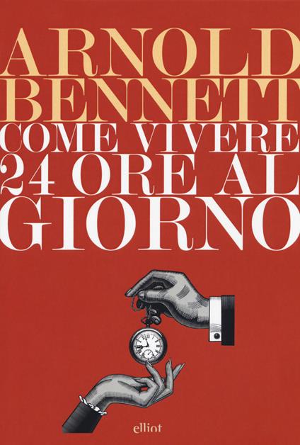 Come vivere 24 ore al giorno - Arnold Bennett - copertina