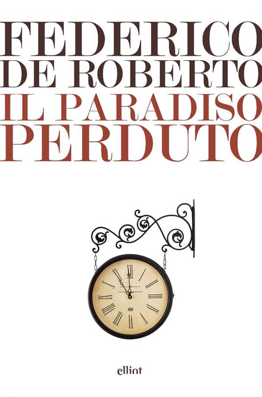 Il Paradiso perduto - Federico De Roberto,Antonio Di Grado - ebook