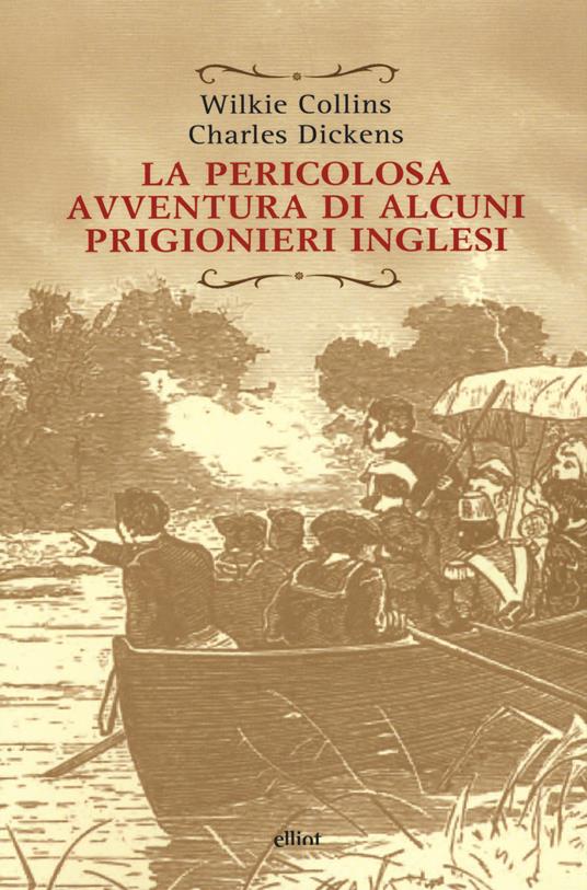 La pericolosa avventura di alcuni prigionieri inglesi - Wilkie Collins,Charles Dickens - copertina