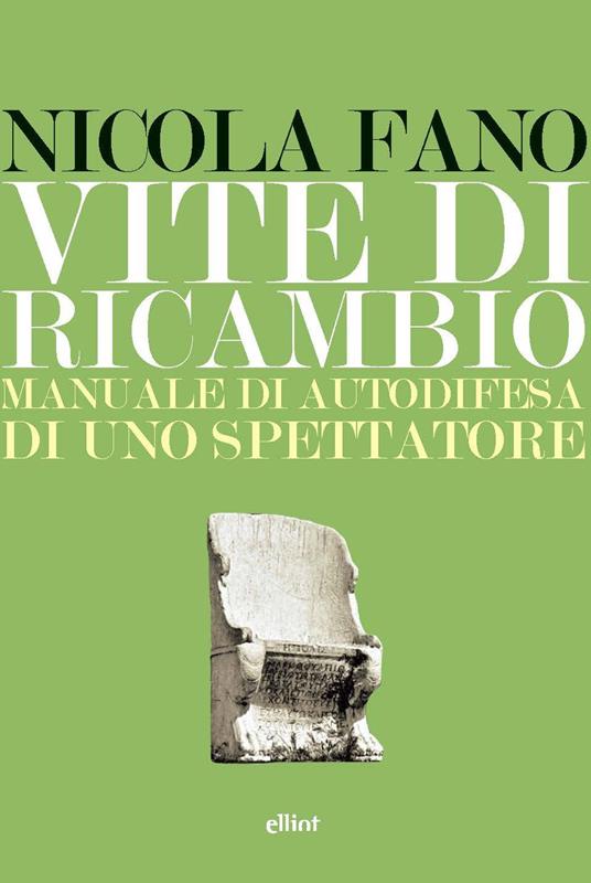 Vite di ricambio. Manuale di autodifesa di uno spettatore - Nicola Fano - copertina