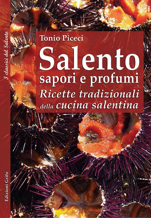 Salento sapori e profumi. Ricette tradizionali della cucina salentina - Antonio Piceci - copertina