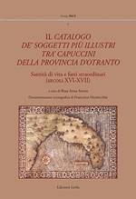 Il catalogo de' soggetti più illustri tra' capuccini della provincia d'Otranto. Santità di vita e fati straordinari (secoli XVI-XVII)