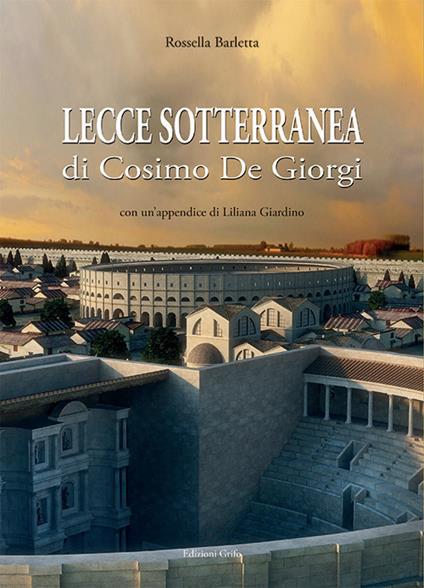Lecce sotterranea di Coimo De Giorgi - Rossella Barletta - copertina