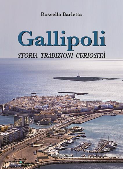 Gallipoli. Storia tradizioni curiosità - Rossella Barletta - copertina