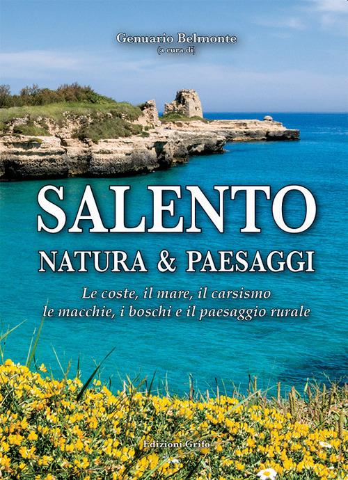 Salento. Natura & paesaggi. Le coste, il mare, il carsismo, le macchie, i boschi e il paesaggio rurale - copertina